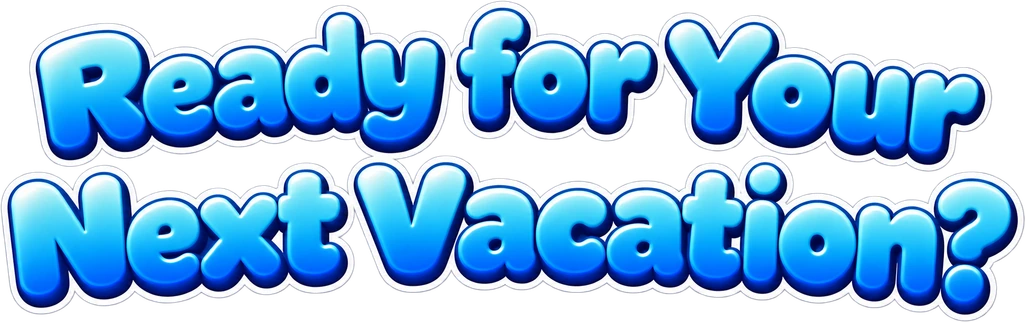 Ready for Your Next Vacation?